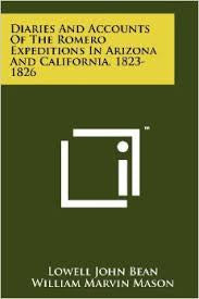 Diaries And Accounts Of The Romero Expeditions In Arizona And California, 1823-1826