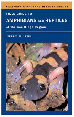 Field Guide to Amphibians and Reptiles of the San Diego Region - California Natural History Guides No. 89