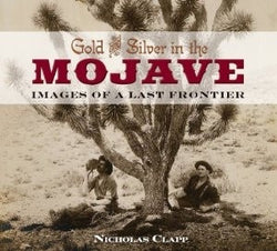 Gold and Silver in the Mojave - Images of a Last Frontier