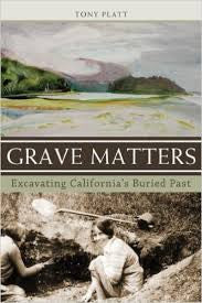 Grave Matters Excavating California's Buried Past