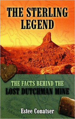 The Sterling Legend - The Facts Behind The Lost Dutchman Mine