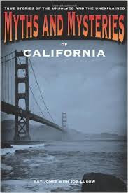 True Stories Of The Unsolved And The Unexplained Myths And Mysteries Of California