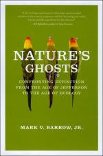Nature's Ghosts Confronting Extinction from the Age of Jefferson to the Age of Ecology