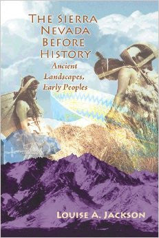 The Sierra Nevada Before History - Ancient Landscapes, Early Peoples