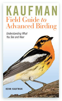 Kaufman Field Guide to Advanced Birding - Understanding What You See and Hear