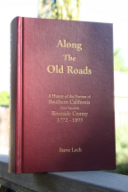 Along the Old Roads: A History of the Portion of Southern California that became Riverside County 1772-1893