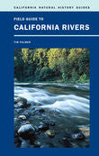 Field Guide to California Rivers - California Natural History Guides No. 105