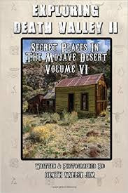 Exploring Death Valley II - Secret Places In The Mojave Desert Volume VI