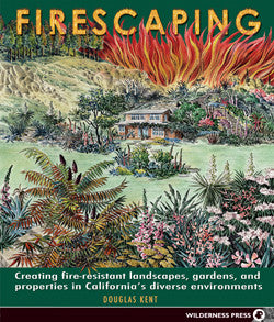 Firescaping - Creating fire-resistant landscapes, gardens, and properties in California's diverse environments
