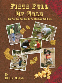 Fist Full of Gold - How You Can Find Gold In The Mountains And Deserts