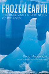 Frozen Earth The  Once And Future Story of Ice Ages