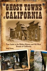 Ghost Towns of California - Your Guide to the Hidden History and Old West Haunts of California