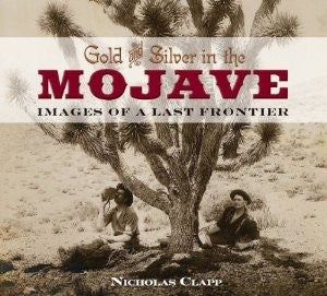 Gold and Silver in the Mojave - Images of a Last Frontier