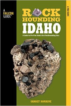 Rockhounding Idaho - A Guide to 99 of the State's Best Rockhounding Sites