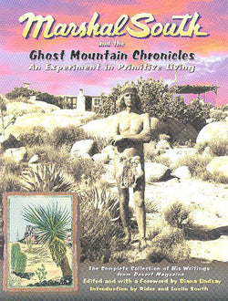 Marshal South and the Ghost Mountain Chronicles - An Experiment in Primitive Living
