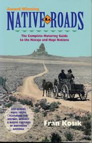Native Roads The Complete Motoring Guide to the Navajo and Hopi Nations
