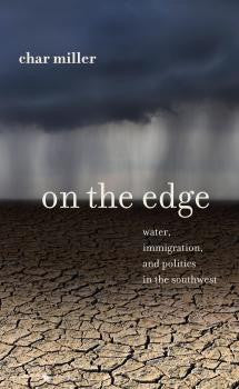 On the Edge - water, immigration, and politics in the southwest