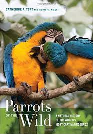 Parrots Of The Wild A Natural History Of The Most Captivating Birds