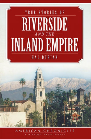True Stories of Riverside and the Inland Empire
