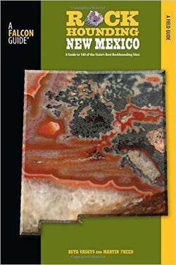 Rockhounding New Mexico: A Guide to 140 of the State's Best Rockhounding Sites