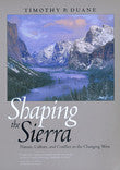 Shaping the Sierra - Nature, Culture, and Conflict in the Changing West