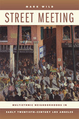 Street Meeting - Multiethnic Neighborhoods in Early Twentieth-Century Los Angeles