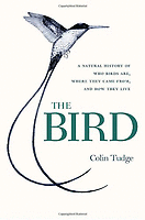 The Bird - a natural history of who birds are, where they came from, and how they live