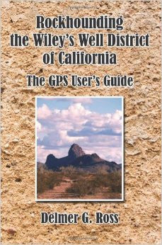 Rockhounding the Wiley's Well District of California - The GPS User's Guide